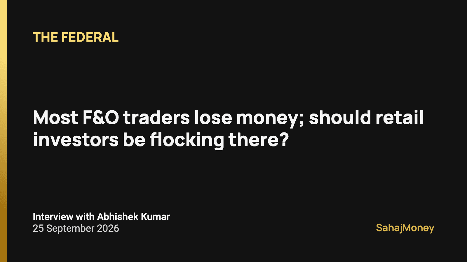 Card with The Federal headline "Most F&O traders lose money; should retail investors be flocking…", dated 25 September 2026